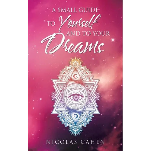 A Small Guide to Yourself and to Your Dreams