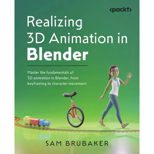 Realizing 3D Animation in Blender: Master the fundamentals of 3D animation in Blender, from keyframing to character movement
