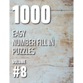1000 Easy Number Fill In Puzzles Volume #8