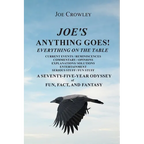Joe's Anything Goes!: Everything on the Table, Current Events-Reminiscences, Commentary- Opinions, Explanations- Solutions, Entertainment, Serious Stu