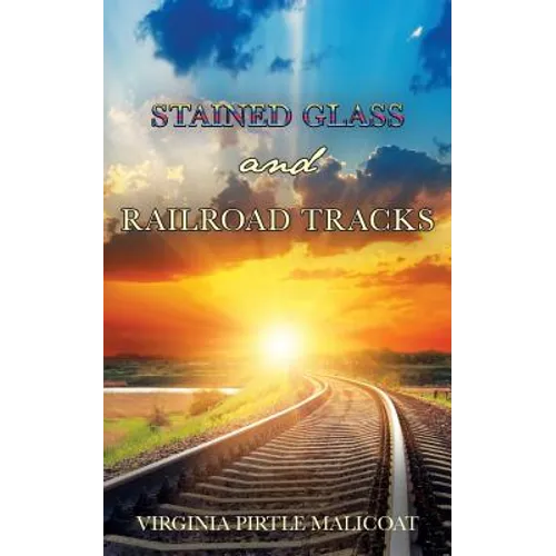 Stained Glass and Railroad Tracks