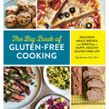 The Big Book of Gluten Free Cooking: Delicious Meals, Breads, and Sweets for a Happy, Healthy Gluten-Free Life
