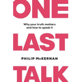 One Last Talk: Why Your Truth Matters and How to Speak It