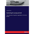 Gardening for young and old: The cultivation of garden vegetables in the farm garden