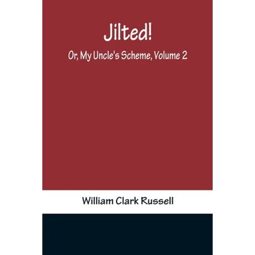 Jilted! Or, My Uncle's Scheme, Volume 2