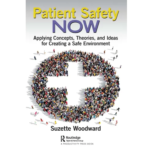 Patient Safety Now: Applying Concepts, Theories, and Ideas for Creating a Safe Environment