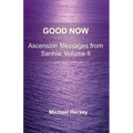Good Now: Ascension Messages from Sahnia: Volume II