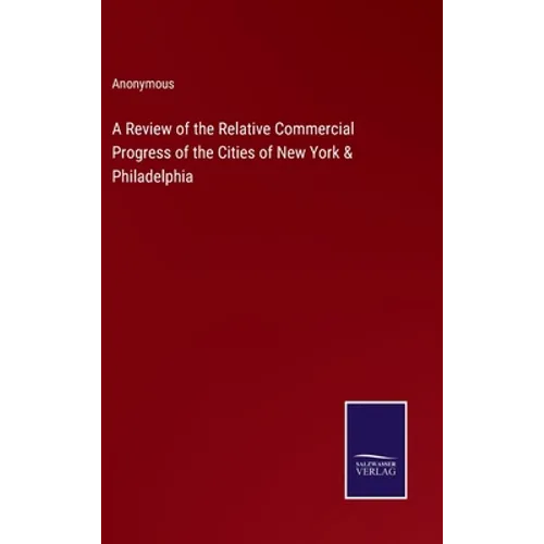 A Review of the Relative Commercial Progress of the Cities of New York & Philadelphia