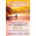 Vibrational UPgrade: A Conspiracy for Your Bliss: Easing Humanity's Evolutionary Transition