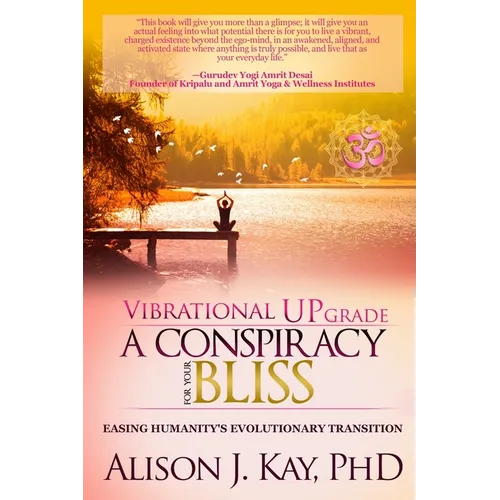 Vibrational UPgrade: A Conspiracy for Your Bliss: Easing Humanity's Evolutionary Transition
