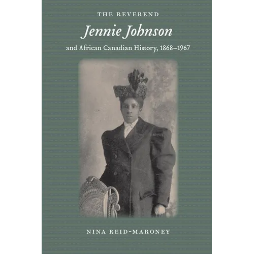 The Reverend Jennie Johnson and African Canadian History, 1868-1967