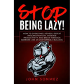 Stop Being Lazy: How to Overcome Laziness, Defeat Procrastination, Increase Productivity, and Break Through Barriers Like an Unstoppable Bulldog