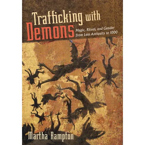 Trafficking with Demons: Magic, Ritual, and Gender from Late Antiquity to 1000