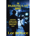 The Parking Lot Rapist: A Detective's Account of How a Police Department Brought Down a Killer