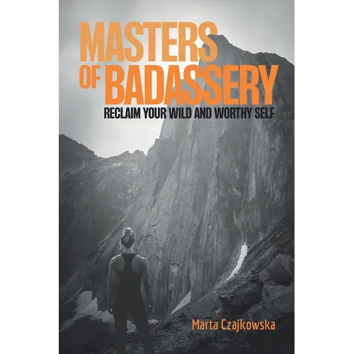 Masters of Badassery: Reclaim Your Wild and Worthy Self
