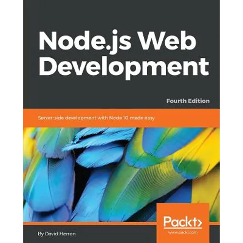 Node.js Web Development - Fourth Edition: Server-side development with Node 10 made easy