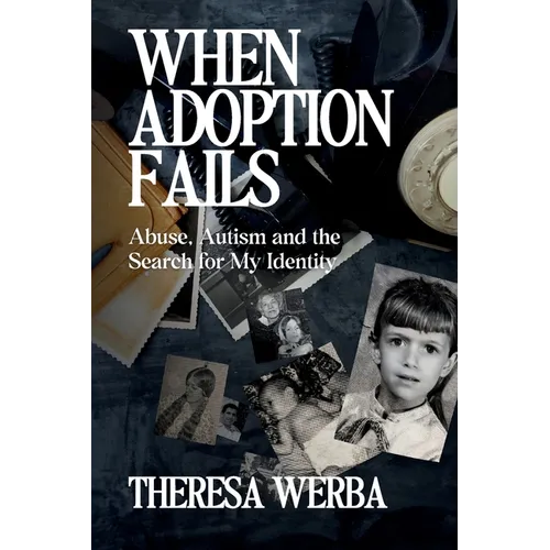 When Adoption Fails: Abuse, Autism, and the Search for My Identity