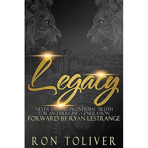 Legacy: Never Ending Proverbial Truth For An Emerging Generation