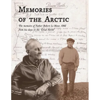 Memories of the Arctic: The memoirs of Father Robert Le Meur, OMI, from his days in the "Great North"