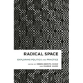 Radical Space: Exploring Politics and Practice