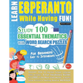 Learn Esperanto While Having Fun! - For Beginners: Easy to Intermediate - Study 100 Essential Thematics with Word Search Puzzles - Vol.1