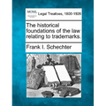 The Historical Foundations of the Law Relating to Trademarks.