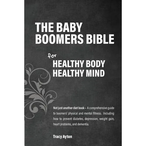 The Baby Boomers Bible: For Healthy Body Healthy Mind