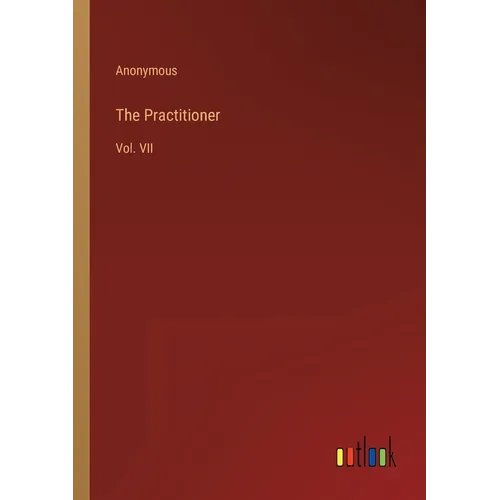 The Practitioner: Vol. VII