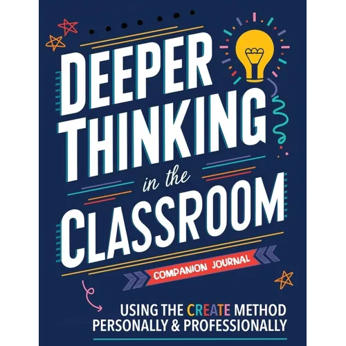 Companion Journal for Deeper Thinking in the Classroom: Using the CREATE Method Personally and Professionally