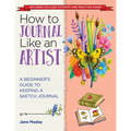 How to Journal Like an Artist: A Beginner's Guide to Keeping a Sketch Journal - The Easy Way to Learn to Doodle and Draw
