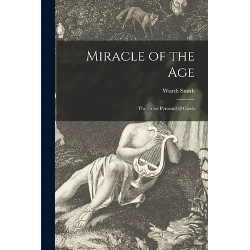 Miracle of the Age: The Great Pyramid of Gizeh