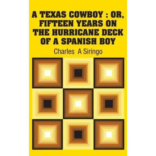 A Texas Cowboy: Or, Fifteen Years on The Hurricane Deck of a Spanish Boy