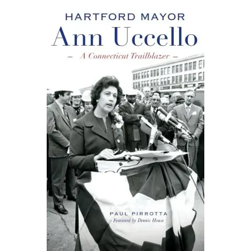 Hartford Mayor Ann Uccello: A Connecticut Trailblazer