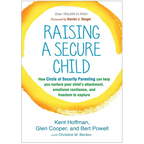 Raising a Secure Child: How Circle of Security Parenting Can Help You Nurture Your Child's Attachment, Emotional Resilience, and Freedom to Explore - Paperback