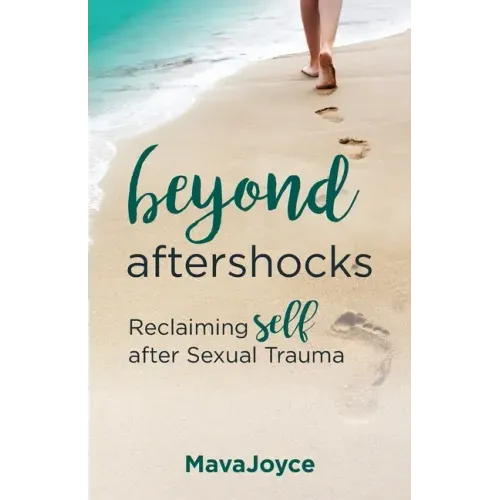 Beyond Aftershocks: Reclaiming Self after Sexual Trauma