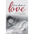 From Fear to Love: Your guide to a fearless magical birth