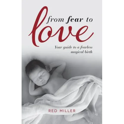 From Fear to Love: Your guide to a fearless magical birth