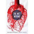 Wet Wound: An Elegy in Essays
