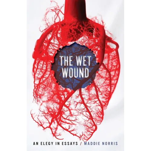 Wet Wound: An Elegy in Essays