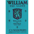 William the Silent: William of Nassau, Prince of Orange, 1533-1584