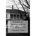 Mystery Appalachia: Strange But True