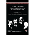 Anton Chekhov Through the Eyes of Russian Thinkers: Vasilii Rozanov, Dmitrii Merezhkovskii and Lev Shestov