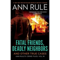 Fatal Friends, Deadly Neighbors: Ann Rule's Crime Files Volume 16