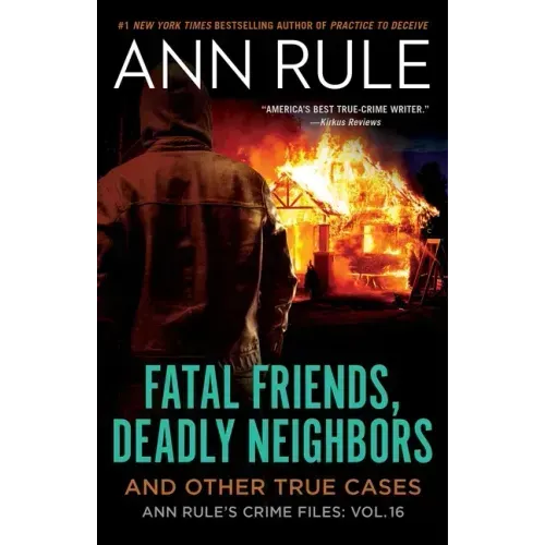 Fatal Friends, Deadly Neighbors: Ann Rule's Crime Files Volume 16