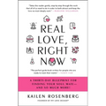 Real Love, Right Now: A Thirty-Day Blueprint for Finding Your Soul Mate - And So Much More!
