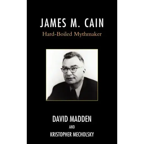 James M. Cain: Hard-Boiled Mythmaker