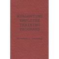 Evaluating Employee Training Programs: A Research-Based Guide for Human Resources Managers
