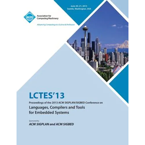 Lctes 13 Proceedings of the 2013 ACM Sigplan/Sigbed Conference on Languages, Compilers and Tools for Embedded Systems