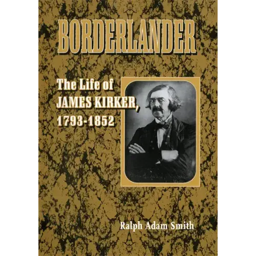Borderlander: The Life of James Kirker, 1793-1852