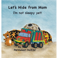Let's Hide from Mom: I'm Not Sleepy Yet!